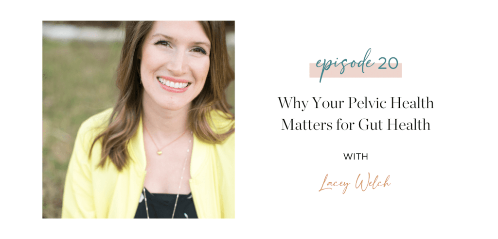 Ep. 20 Why your pelvic health matters for gut health with Lacey Welch