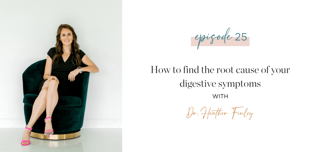 Ep. 25 How to Find the Root Cause of Your Digestive Symptoms