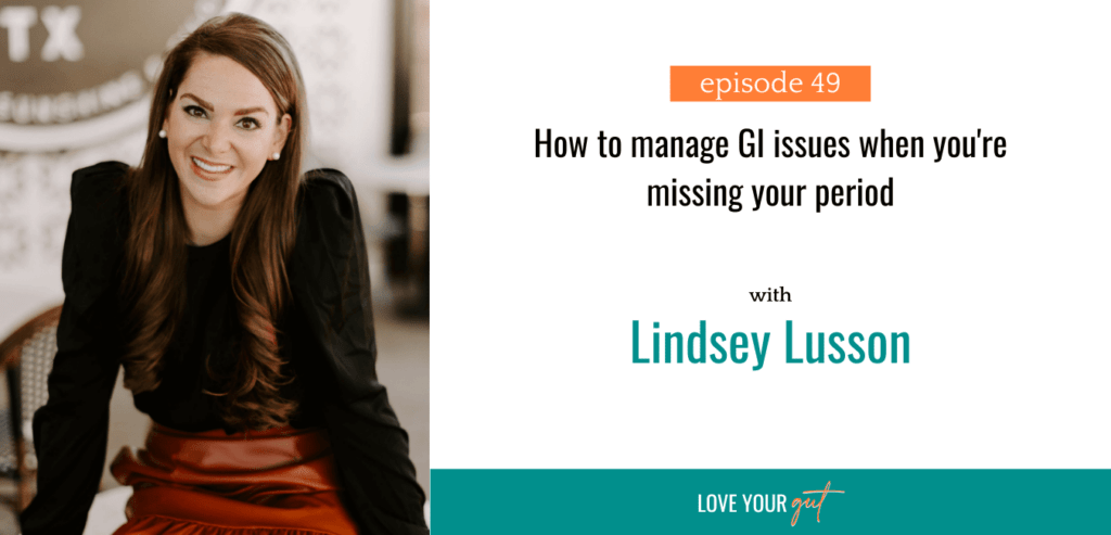 Ep. 49 How to manage GI issues when you are missing your period